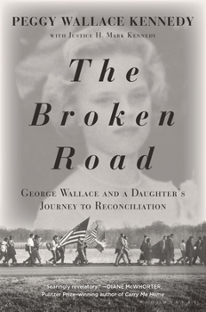 Hardcover The Broken Road: George Wallace and a Daughter's Journey to Reconciliation Book