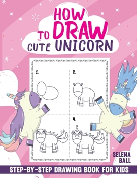 Paperback How to Draw Cute Unicorn: A Fun and Simple Step-by-Step Drawing and Activity Book for Kids to Learn to Draw. Book