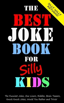 Paperback The Best Joke Book for Silly Kids. The Funniest Jokes, One Liners, Riddles, Brain Teasers, Knock Knock Jokes, Would You Rather and Trivia!: Children's Book