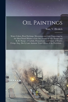 Paperback Oil Paintings: Water Colors, Proof Etchings, Mezzotinto and Line Engravings by the Most Noted Masters of the Art; Estates of A.B. Sha Book