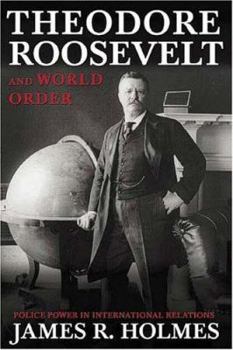 Paperback Theodore Roosevelt and World Order: Police Power in International Relations Book