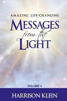 Paperback Amazing, Life-Changing Messages from the Light: Volume 4 Book