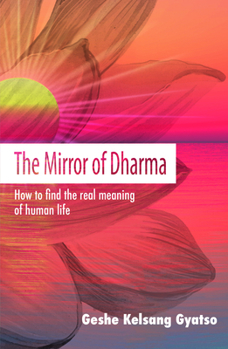 The Mirror of Dharma: How to Find the Real Meaning of Human Life