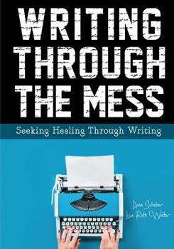 Paperback Writing Through the Mess: Seeking Healing Through Writing Book