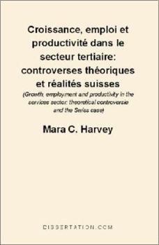 Paperback Croissance, Emploi Et Productivite Dans le Secteur Tertiaire: Controverses Theoriques Et Realites Suisses = Growth, Employment and Productivity in the [French] Book