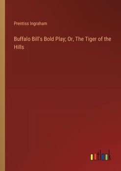 Paperback Buffalo Bill's Bold Play; Or, The Tiger of the Hills Book