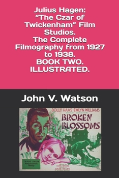 Julius Hagen: “The Czar of Twickenham” Film Studios.  The Complete Filmography, 1927-1938.  BOOK TWO (British Film History of the 1930s)