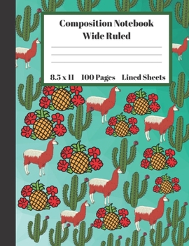 Paperback Composition Notebook Wide Ruled Lined Sheets: Cute Under 11 Dollar Gifts Turquoise Design Red Llama Pineapple Flower Green Cactus Notebook Back to Sch Book