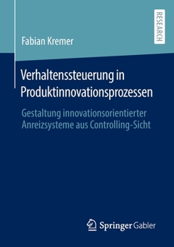 Verhaltenssteuerung in Produktinnovationsprozessen: Gestaltung innovationsorientierter Anreizsysteme aus Controlling-Sicht