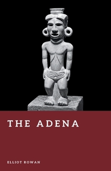 The Adena: Mound Builders of the Ohio Valley (Forgotten Civilizations)
