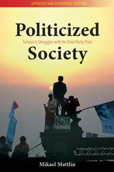 Paperback Politicized Society: Taiwan's Struggle with Its One-Party Past Book