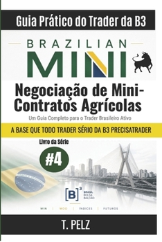 Negociação de Mini-Contratos Agrícolas (Guia Prático do Operador da B3): Boi Gordo, Soja, Milho e Café: Um Guia Completo para o Operador Ativo de ... B3/Ibovespa/Brasil) (Portuguese Edition)