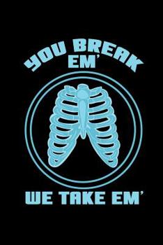 Paperback You Break Em' We Take Em': 120 Pages I 6x9 I Music Sheet I Funny Roentgen, CT & MRT Tech Gifts Book