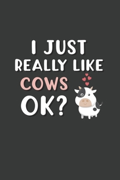 I Just Really Like Cows OK?: 6x9 Inch Journal Diary Notebook 110 Blank Lined Pages Cow Lover Gift Animal Lover