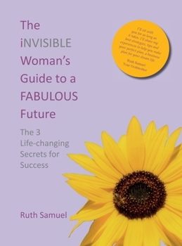 Hardcover The invisible Woman's Guide to a FABULOUS Future: The 3 Life-changing Secrets for Success Book