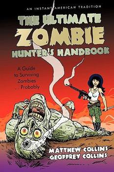 Paperback The Ultimate Zombie Hunter's Handbook: A Guide to Surviving Zombies ... Probably Book