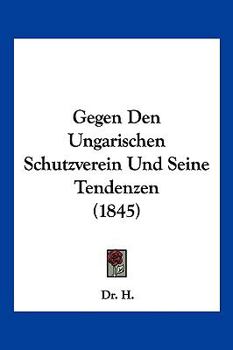 Paperback Gegen Den Ungarischen Schutzverein Und Seine Tendenzen (1845) [German] Book