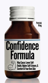 Hardcover The Confidence Formula: May Cause: Lower Self-Doubt, Higher Self-Esteem, and Comfort In Your Own Skin Book