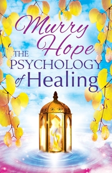 Paperback The Psychology of Healing: A Comprehensive Guide to the Healing Arts Book