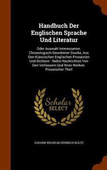 Hardcover Handbuch Der Englischen Sprache Und Literatur: Oder Auswahl Interessanter, Chronologisch Geordneter Stucke, Aus Den Klassischen Englischen Prosaisten Book