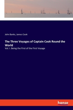 Paperback The Three Voyages of Captain Cook Round the World: Vol. I. Being the First of the First Voyage Book