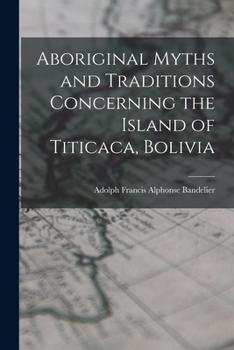 Paperback Aboriginal Myths and Traditions Concerning the Island of Titicaca, Bolivia Book