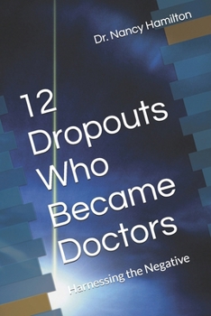12 Dropouts Who Became Doctors: Harnessing the Negative