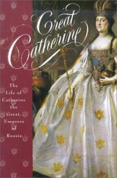 Great Catherine: The Life of Catherine the Great, Empress of Russia