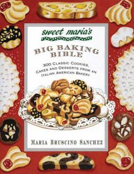 Hardcover Sweet Maria's Big Baking Bible: 300 Classic Cookies, Cakes, and Desserts from an Italian-American Bakery Book