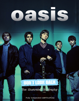 Hardcover Oasis Don't Look Back: The Illustrated Biography Book