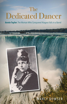 Paperback The Dedicated Dancer: Annie Taylor, the Woman Who Conquered Niagara Falls in a Barrel Book