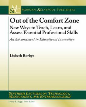 Paperback Out of the Comfort Zone: New Ways to Teach, Learn, and Assess Essential Professional Skills : An Advancement in Educational Innovation Book