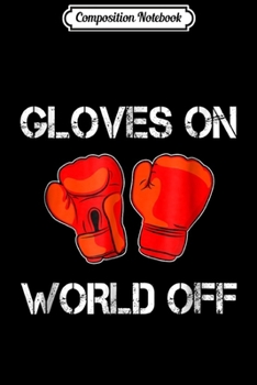 Composition Notebook: Womens Gloves on World off - Womens funny kickboxing Journal/Notebook Blank Lined Ruled 6x9 100 Pages