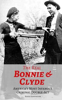 Paperback The Real Bonnie & Clyde: America's Most Infamous Criminal Double-Act Book