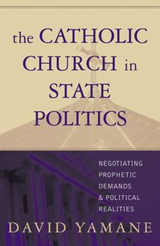 Paperback The Catholic Church in State Politics: Negotiating Prophetic Demands and Political Realities Book