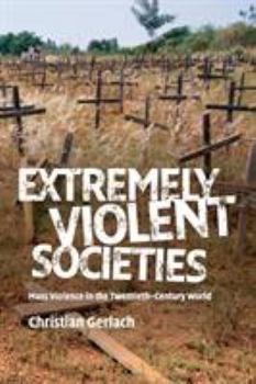 Paperback Extremely Violent Societies: Mass Violence in the Twentieth-Century World Book