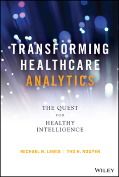 Hardcover Transforming Healthcare Analytics: The Quest for Healthy Intelligence Book