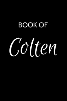 Colten Journal: A Gratitude Journal Notebook for Men Boys Fathers and Sons with the name Colten - Handsome Elegant Bold & Personalized - An ... - 6"x9" Diary or Notepad. & Back to School.