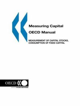 Paperback Measuring Capital -- OECD Manual: Measurement of Capital Stocks, Consumption of Fixed Capital and Capital Services Book