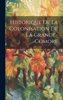 Hardcover Historique De La Colonisation De La Grande-Comore [French] Book