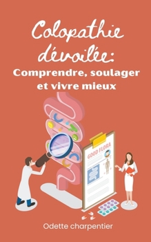 Colopathie dévoilée: Comprendre, soulager et vivre mieux (French Edition)