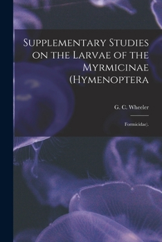 Paperback Supplementary Studies on the Larvae of the Myrmicinae (Hymenoptera: Formicidae). Book
