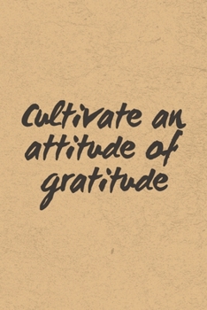 Cultivate An Attitude Of Gratitude: Gratitude Journal Notebook, Diary for Writing Daily Grateful Thoughts and Things, 6x9 120 pages, Simple, Basic and ... Anxiety, Finding Joy Each Day and More.