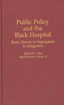 Hardcover Public Policy and the Black Hospital: From Slavery to Segregation to Integration Book