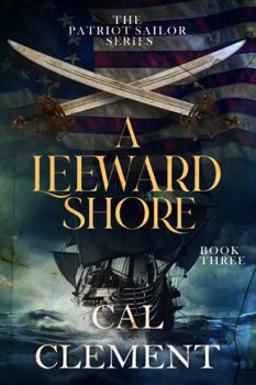 A Leeward Shore: An American Sea Adventure (The Patriot Sailor)