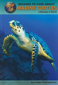 Library Binding Top 50 Reasons to Care about Marine Turtles: Animals in Peril Book