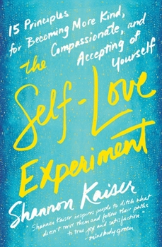 Paperback The Self-Love Experiment: Fifteen Principles for Becoming More Kind, Compassionate, and Accepting of Yourself Book