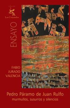 Pedro P�ramo de Juan Rulfo: Murmullos, Susurros Y Silencios