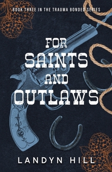 For Saints and Outlaws: An Enemies to Lovers, Dark Cowboy Romance (The Trauma Bonded Series)