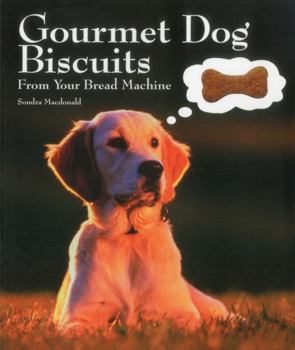 Paperback Gourmet Dog Biscuits: From Your Bread Machine Book